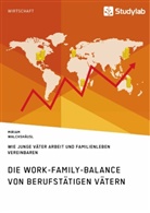 Miriam Walchshäusl - Die Work-Family-Balance von berufstätigen Vätern. Wie junge Väter Arbeit und Familienleben vereinbaren