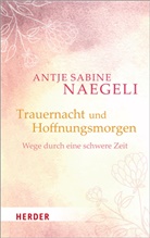 Antje Sabine Naegeli - Trauernacht und Hoffnungsmorgen