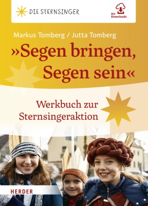 Kindermissionswerk "Die Sternsinger", Jutta Tomberg, Marku Tomberg, Markus Tomberg, Kindermissionswer "Die Sternsinger", … - "Segen bringen, Segen sein" Werkbuch zur Sternsingeraktion. Mit Downloads