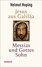 Helmut Hoping, Helmut (Dr.) Hoping, Prof. Dr. Helmut Hoping - Jesus aus Galiläa - Messias und Gottes Sohn