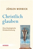 Jürgen Werbick - Christlich Glauben