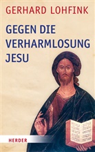 Gerhard Lohfink - Gegen die Verharmlosung Jesu