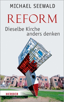 Michael Seewald, Michael (Prof. Dr.) Seewald, Prof. Dr. Michael Seewald - Reform - Dieselbe Kirche anders denken