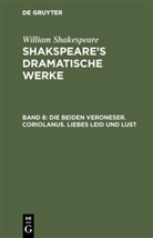 William Shakespeare - William Shakespeare: Shakspeare's dramatische Werke - 8: Die beiden Veroneser. Coriolanus. Liebes Leid und Lust