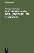 Franz Zinkernagel - Die Grundlagen der Hebbelschen Tragödie