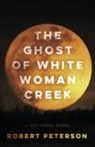 Robert Peterson - The Ghost of White Woman Creek