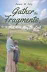 Barbara M. Kelly - Gather the Fragments
