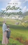 Barbara M. Kelly - Gather the Fragments