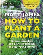 Matt James, Royal Horticultural Society, The Royal Horticultural Society - RHS How to Plant a Garden