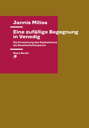 Jannis Milios - Eine zufällige Begegnung in Venedig - Die Entstehung des Kapitalismus als Gesellschaftssystem