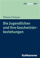 Tillmann F Kreuzer, Tillmann F. Kreuzer, Rol Göppel, Rolf Göppel - Die Jugendlichen und ihre Geschwisterbeziehungen