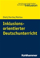 Kirste Diehl, Kirsten Diehl, Bod Hartke, Bodo Hartke, Kathrin Mahlau, Bod Hartke... - Inklusionsorientierter Deutschunterricht