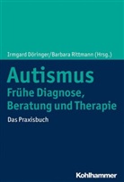 Irmgar Döringer, Irmgard Döringer, Rittmann, Rittmann, Barbara Rittmann - Autismus: Frühe Diagnose, Beratung und Therapie