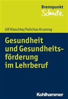Ul Kieschke, Ulf Kieschke, Felicitas Krumrey, Fred Berger, Wilfrie Schubarth, Wilfried Schubarth... - Gesundheit und Gesundheitsförderung im Lehrberuf