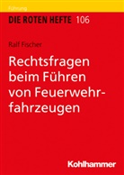 Ralf Fischer - Die Roten Hefte - 106: Rechtsfragen beim Führen von Feuerwehrfahrzeugen