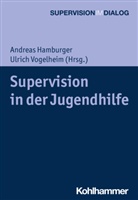 Andreas Hamburger, Wolfgang Mertens, Ulric Vogelheim, Ulrich Vogelheim - Supervision in der Jugendhilfe