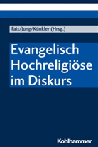 Tobias Faix, Stefa Jung, Stefan Jung, Tobias Künkler - Evangelisch Hochreligiöse im Diskurs