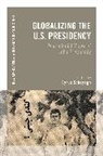 Cyrus Schayegh, Cyrus (Institute of Geneva Schayegh, Cyrus Schayegh, Cyrus (Institute of Geneva Schayegh, Schayegh Cyrus, Thomas Zeiler - Globalizing the U.S. Presidency