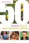 Rebecca Gordine, GORDINE REBECCA, Gordine Rebecca Gordine - 50 Fantastic Ideas for Supporting Children's Wellbeing