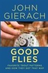 John Gierach - Good Flies
