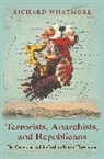 Richard Whatmore, Whatmore Richard - Terrorists, Anarchists, and Republicans