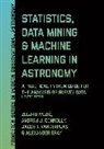 Andrew J. Connolly, Connolly Andrew J., Alexander Gray, Gray Alexander, Zeljko Ivezic, Zeljko Connolly Ivezic... - Statistics, Data Mining, and Machine Learning in Astronomy