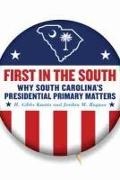 H Gibbs Knotts, H. Gibbs Knotts, Jordan M Ragusa, Jordan M. Ragusa - First in the South - Why South Carolina's Presidential Primary Matters