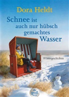 Dora Heldt - Schnee ist auch nur hübschgemachtes Wasser