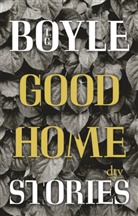 T. C. Boyle - Good Home Stories