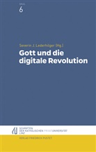 Severi J Lederhilger, Severin J Lederhilger, Severin J. Lederhilger - Gott und die digitale Revolution