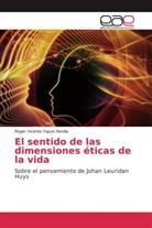 Roger Vicente Yajure Revilla - El sentido de las dimensiones éticas de la vida