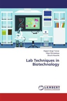 Sh Kaushik, Shuchi Kaushik, Vika Shrivastava, Vikas Shrivastava, Rajesh Sing Tomar, Rajesh Singh Tomar - Lab Techniques in Biotechnology