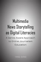 Yang Song - Multimedia News Storytelling as Digital Literacies