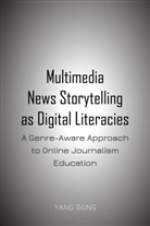 Yang Song - Multimedia News Storytelling as Digital Literacies