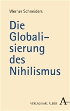 Werner Schneiders - Die Globalisierung des Nihilismus