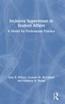 Carmen M. Mccallum, Carmen M. (Eastern Michigan University McCallum, Matthew R. Shupp, Matthew R. (Shippensburg University Shupp, Shupp Matthew R., Amy B. Wilson... - Inclusive Supervision in Student Affairs