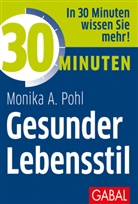Monika A Pohl, Monika A. Pohl - 30 Minuten Gesunder Lebensstil