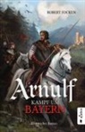 Robert Focken - Arnulf. Kampf um Bayern