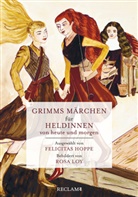 Brüder Grimm, Brüder Grimm, Jacob Grimm, Wilhelm Grimm, Rosa Loy, Felicita Hoppe... - Grimms Märchen für Heldinnen von heute und morgen