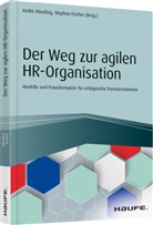 Stephan Fischer, Andr Häusling, André Häusling, Stephan Fischer, Fischer (Dr.), Fischer (Dr.)... - Der Weg zur agilen HR-Organisation