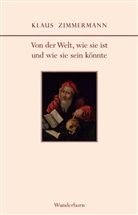 Dr Klaus Zimmermann, Klaus Zimmermann, Klaus (Dr.) Zimmermann - Von der Welt, wie sie ist und wie sie sein könnte