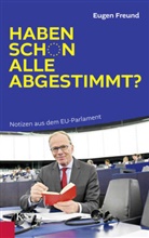 Eugen Freund, Eugen A Freund, Eugen A. Freund - Haben schon alle abgestimmt?