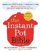 Mark Scarbrough, Scarbrough Mark, Bruce Weinstein, Weinstein Bruce - The Instant Pot Bible