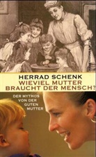 Herrad Schenk - Wieviel Mutter braucht der Mensch?