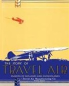 Travel Air Manufacturing Co. - The Story of Travel Air Makers of Biplanes and Monoplanes