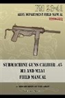 Department of the Army - Submachine Guns Caliber .45 M3 and M3A1