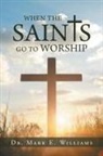 Mark Williams, Mark E. Williams - When the Saints Go to Worship