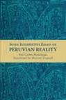 Jose Carlos Mariategui, José Carlos Mariátegui - Seven Interpretive Essays on Peruvian Reality