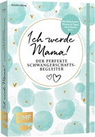 Kerstin Lüking - Ich werde Mama! Der perfekte Schwangerschaftsbegleiter