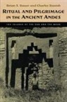Brian S. Bauer, Charles Stanish - Ritual and Pilgrimage in the Ancient Andes